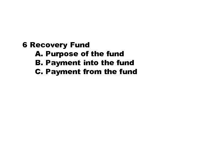 6 Recovery Fund A. Purpose of the fund B. Payment into the fund C.