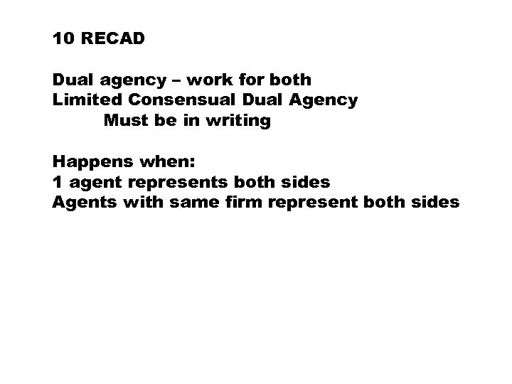 10 RECAD Dual agency – work for both Limited Consensual Dual Agency Must be