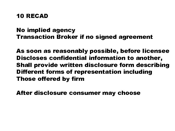 10 RECAD No implied agency Transaction Broker if no signed agreement As soon as