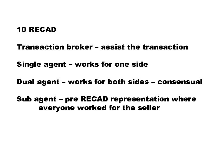 10 RECAD Transaction broker – assist the transaction Single agent – works for one