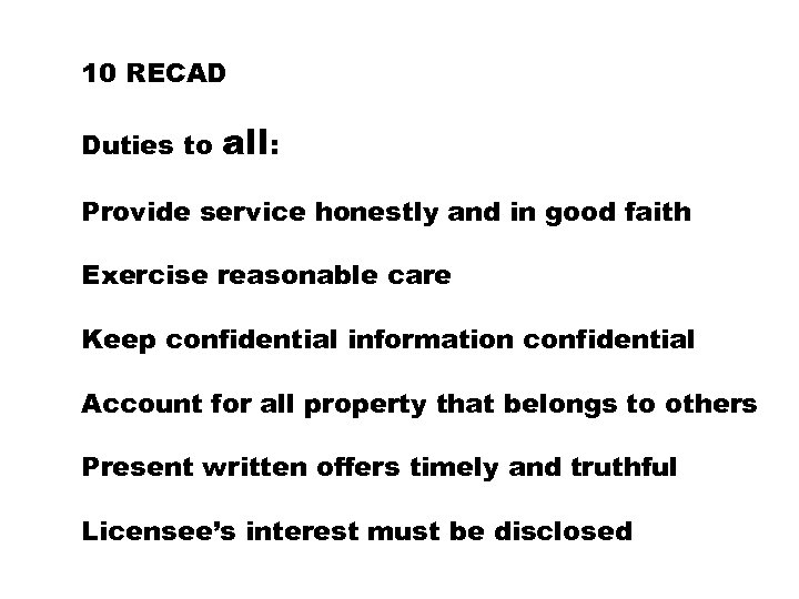 10 RECAD Duties to all: Provide service honestly and in good faith Exercise reasonable
