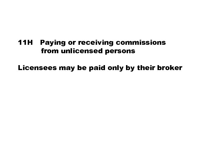 11 H Paying or receiving commissions from unlicensed persons Licensees may be paid only