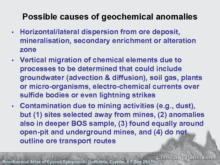 Possible causes of geochemical anomalies • • • Horizontal/lateral dispersion from ore deposit, mineralisation,