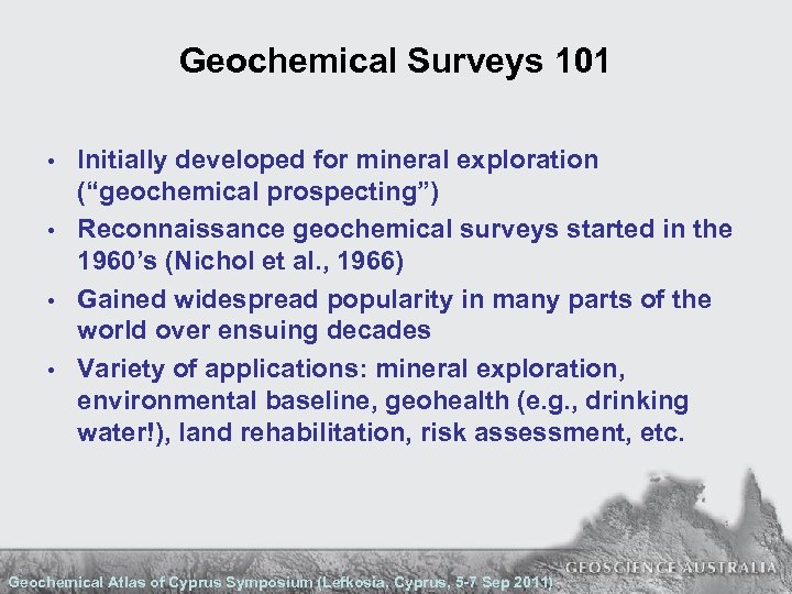 Geochemical Surveys 101 • • Initially developed for mineral exploration (“geochemical prospecting”) Reconnaissance geochemical