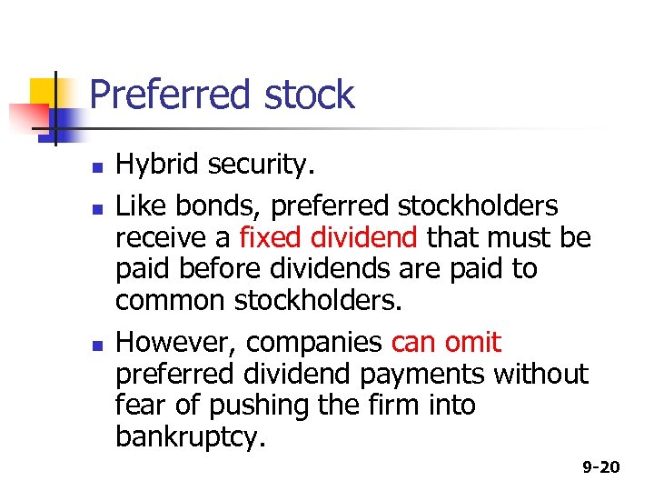 Preferred stock n n n Hybrid security. Like bonds, preferred stockholders receive a fixed