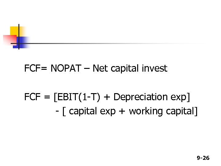 FCF= NOPAT – Net capital invest FCF = [EBIT(1 -T) + Depreciation exp] -
