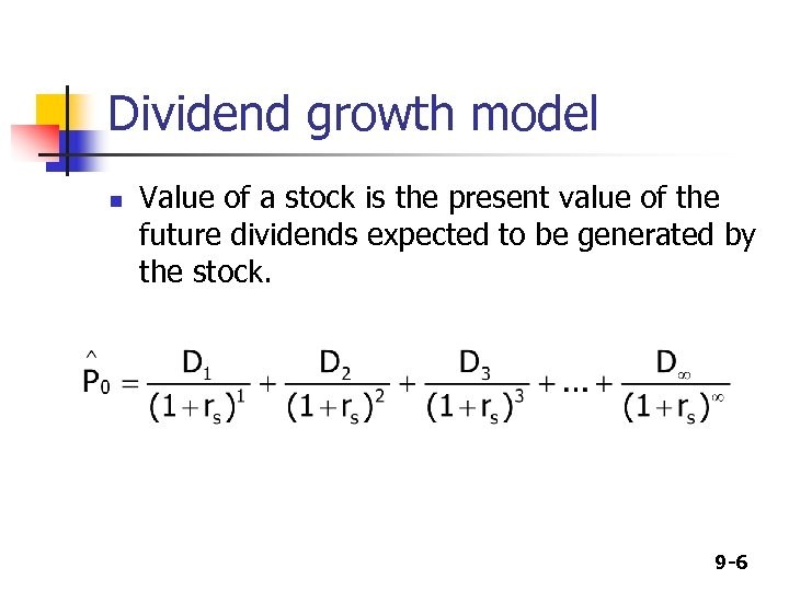 Dividend growth model n Value of a stock is the present value of the