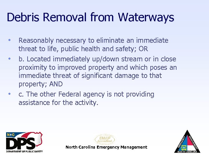 Debris Removal from Waterways • Reasonably necessary to eliminate an immediate • • threat