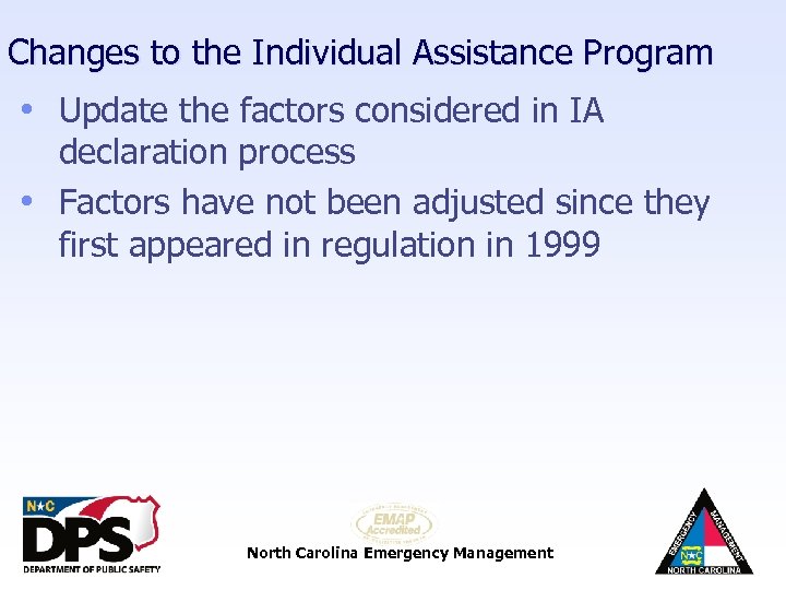 Changes to the Individual Assistance Program • Update the factors considered in IA declaration
