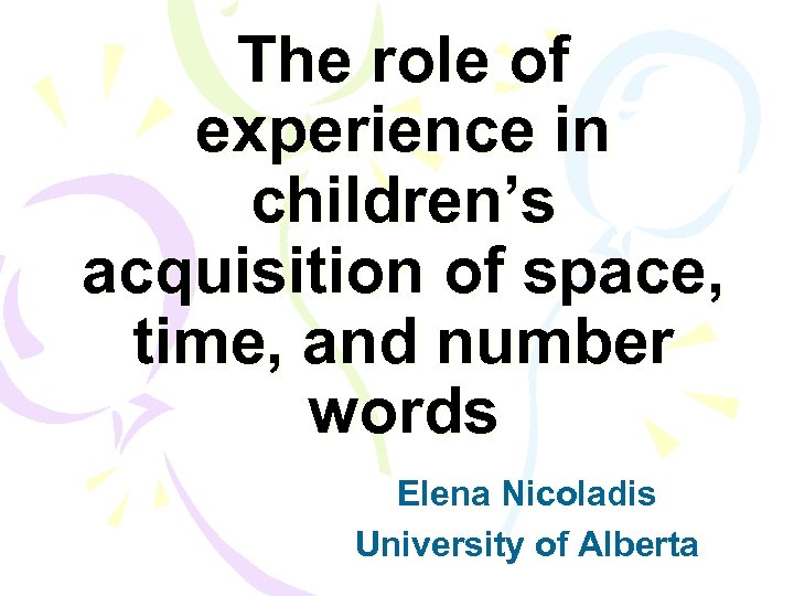 The role of experience in children’s acquisition of space, time, and number words Elena