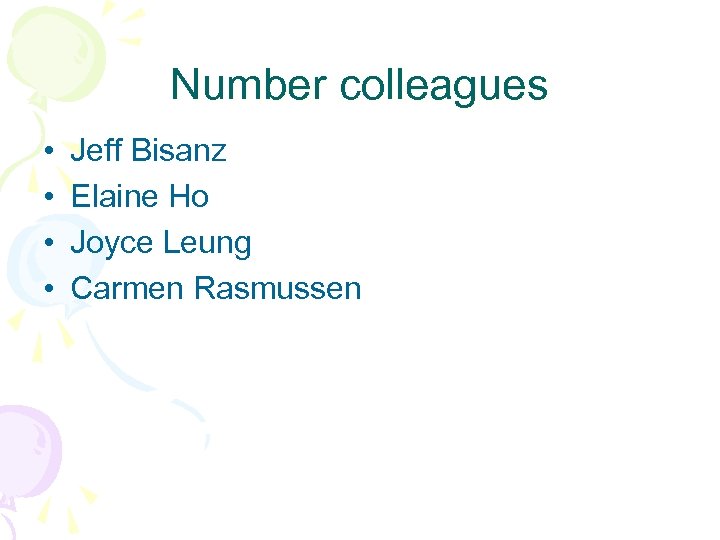 Number colleagues • • Jeff Bisanz Elaine Ho Joyce Leung Carmen Rasmussen 