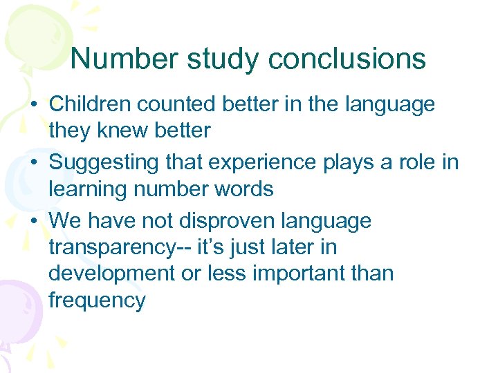 Number study conclusions • Children counted better in the language they knew better •