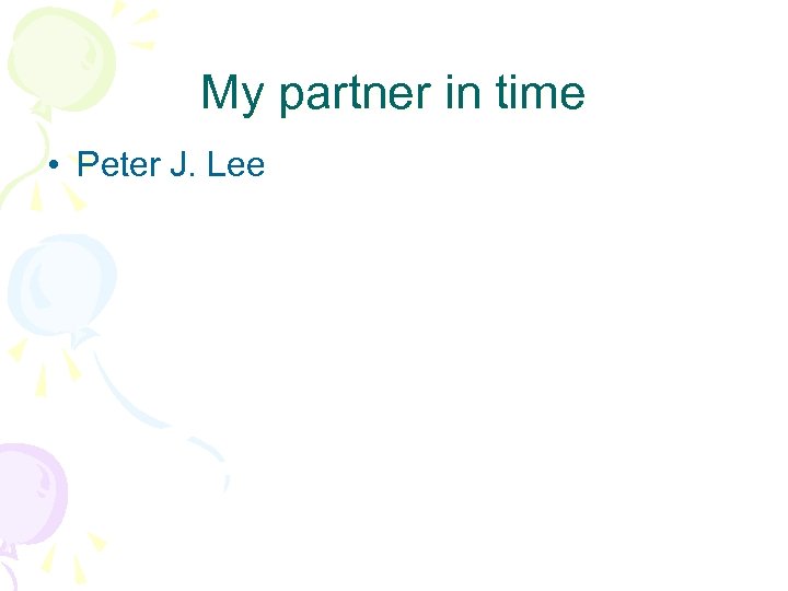 My partner in time • Peter J. Lee 