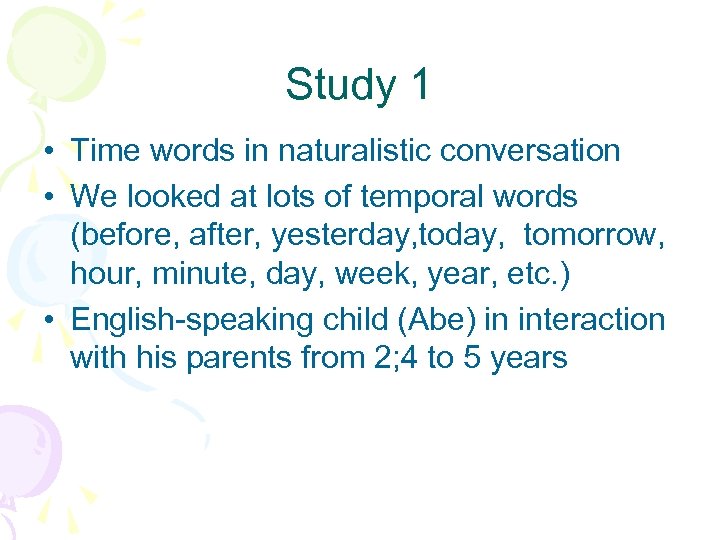 Study 1 • Time words in naturalistic conversation • We looked at lots of