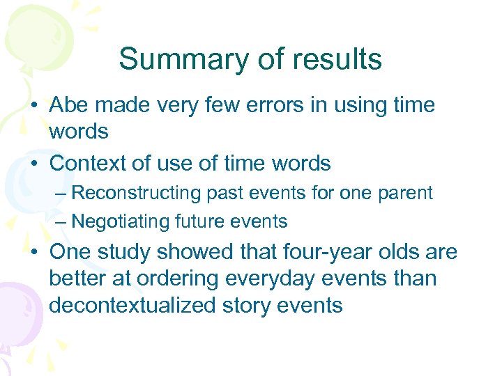 Summary of results • Abe made very few errors in using time words •