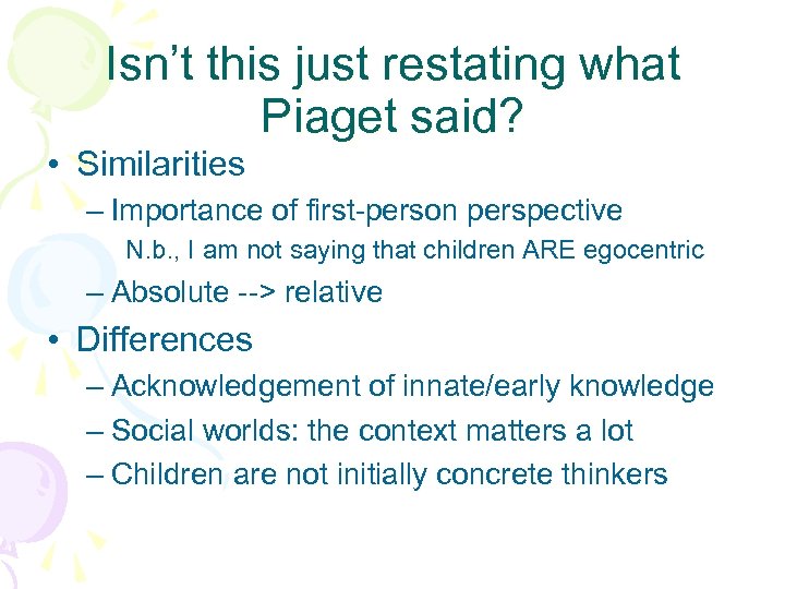 Isn’t this just restating what Piaget said? • Similarities – Importance of first-person perspective