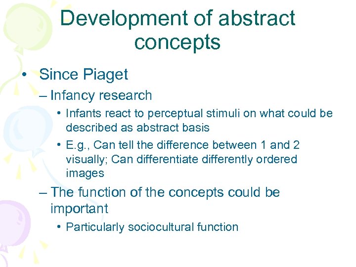 Development of abstract concepts • Since Piaget – Infancy research • Infants react to