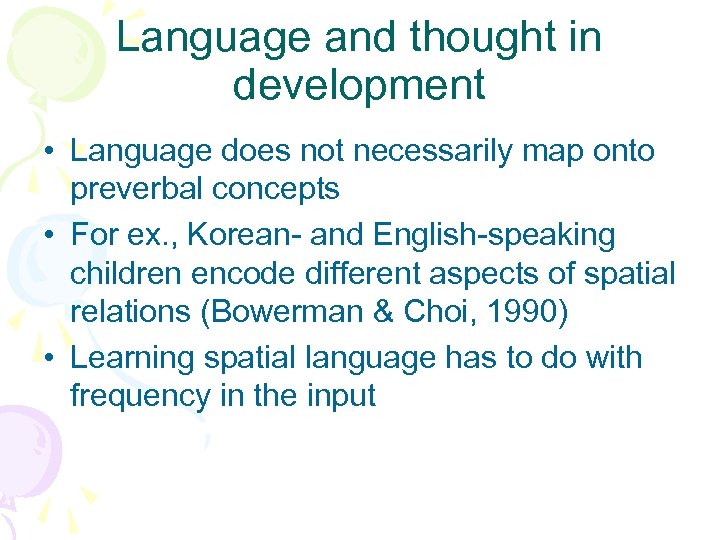 Language and thought in development • Language does not necessarily map onto preverbal concepts