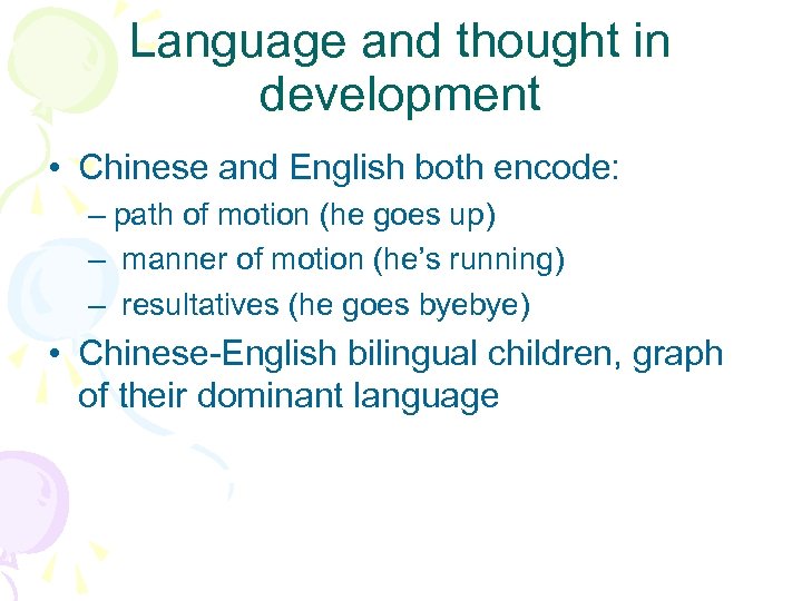 Language and thought in development • Chinese and English both encode: – path of
