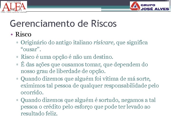 Gerenciamento de Riscos • Risco ▫ Originário do antigo italiano risicare, que significa “ousar”.