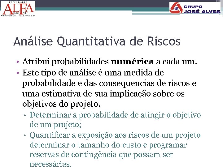 Análise Quantitativa de Riscos • Atribui probabilidades numérica a cada um. • Este tipo