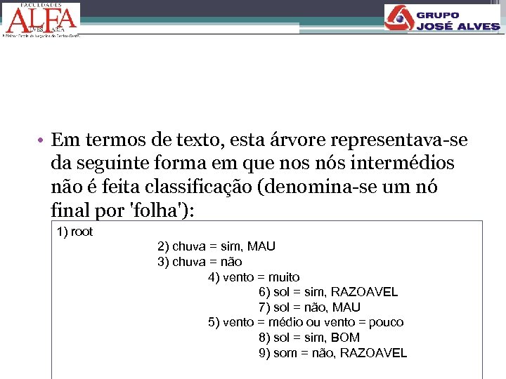  • Em termos de texto, esta árvore representava-se da seguinte forma em que