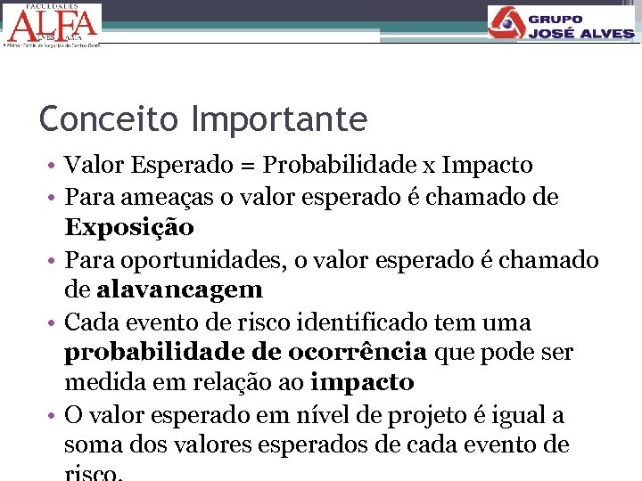 Conceito Importante • Valor Esperado = Probabilidade x Impacto • Para ameaças o valor