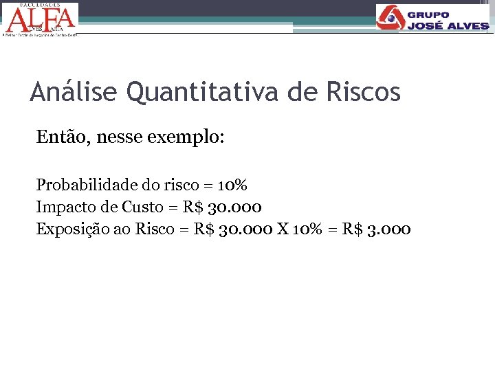 Análise Quantitativa de Riscos Então, nesse exemplo: Probabilidade do risco = 10% Impacto de