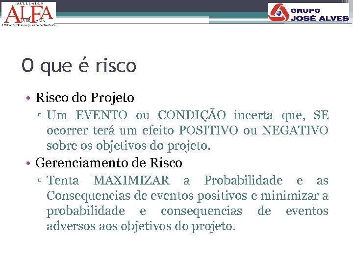 O que é risco • Risco do Projeto ▫ Um EVENTO ou CONDIÇÃO incerta