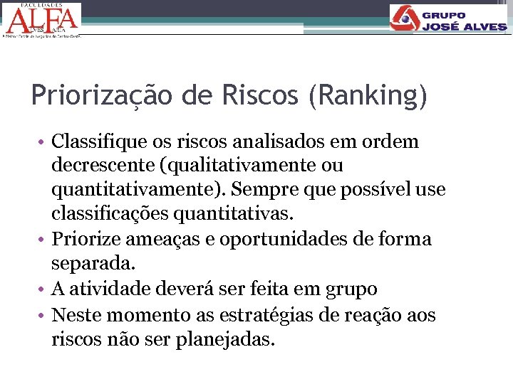 Priorização de Riscos (Ranking) • Classifique os riscos analisados em ordem decrescente (qualitativamente ou