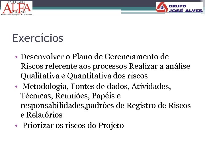 Exercícios • Desenvolver o Plano de Gerenciamento de Riscos referente aos processos Realizar a