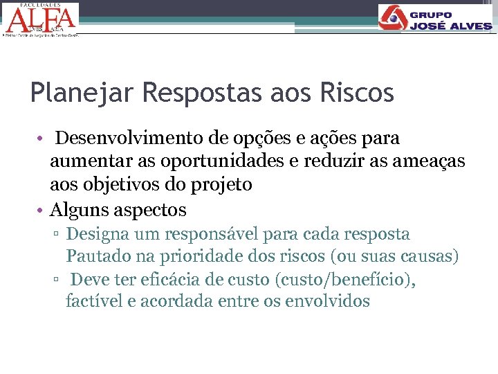 Planejar Respostas aos Riscos • Desenvolvimento de opções e ações para aumentar as oportunidades