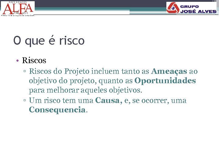 O que é risco • Riscos ▫ Riscos do Projeto incluem tanto as Ameaças