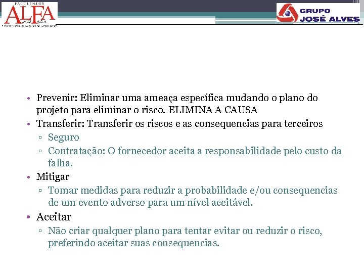  • Prevenir: Eliminar uma ameaça específica mudando o plano do projeto para eliminar