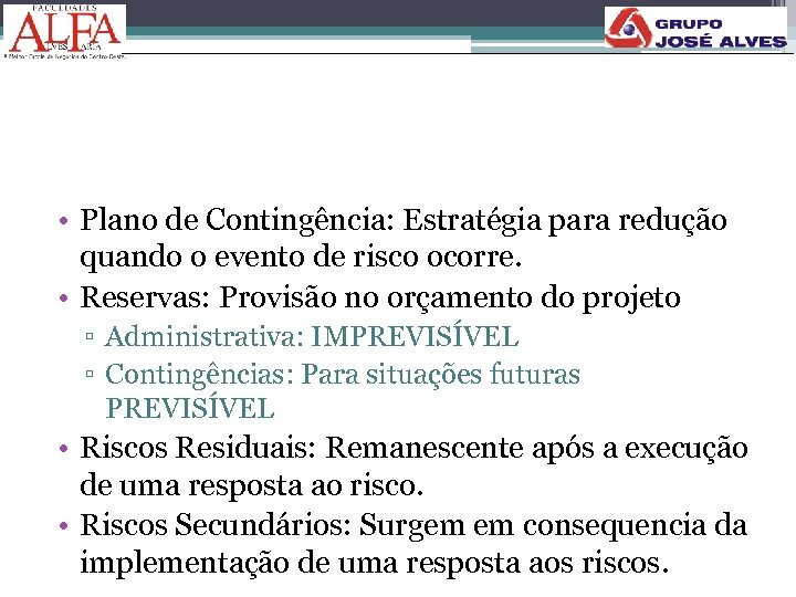  • Plano de Contingência: Estratégia para redução quando o evento de risco ocorre.