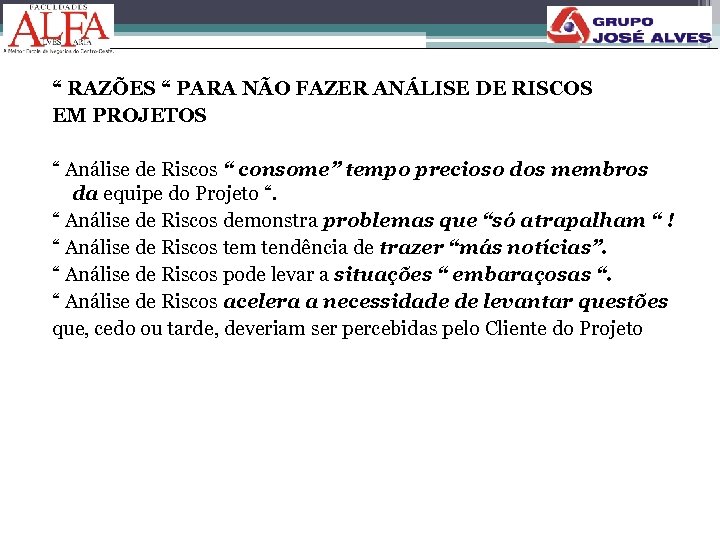 “ RAZÕES “ PARA NÃO FAZER ANÁLISE DE RISCOS EM PROJETOS “ Análise de