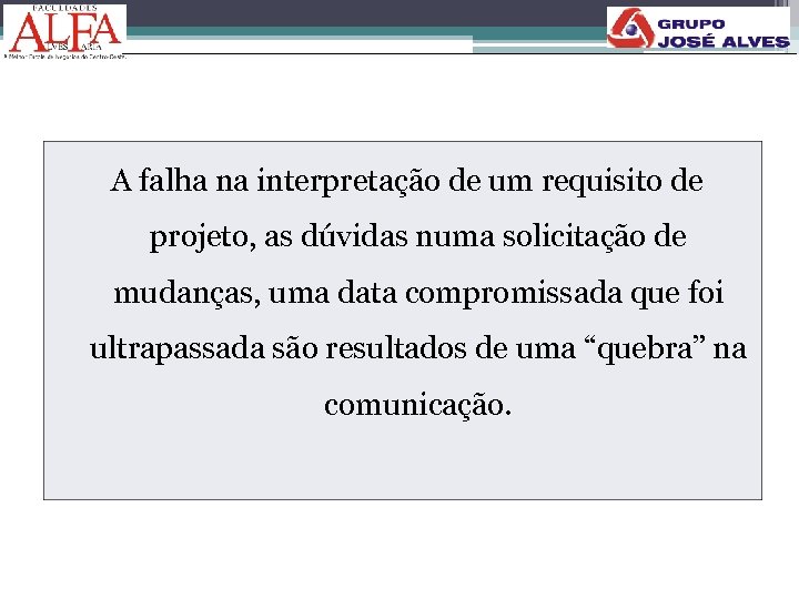 A falha na interpretação de um requisito de projeto, as dúvidas numa solicitação de