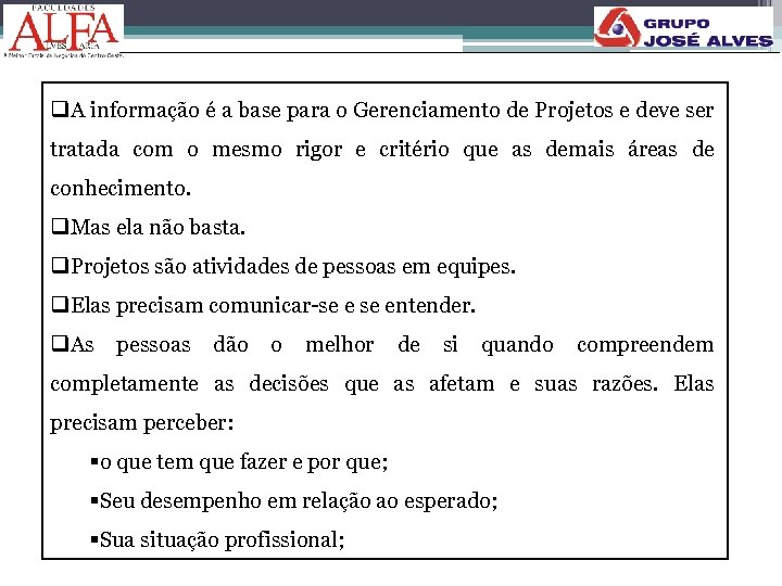 q. A informação é a base para o Gerenciamento de Projetos e deve ser