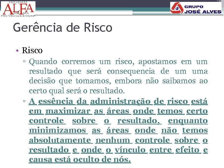 Gerência de Risco • Risco ▫ Quando corremos um risco, apostamos em um resultado