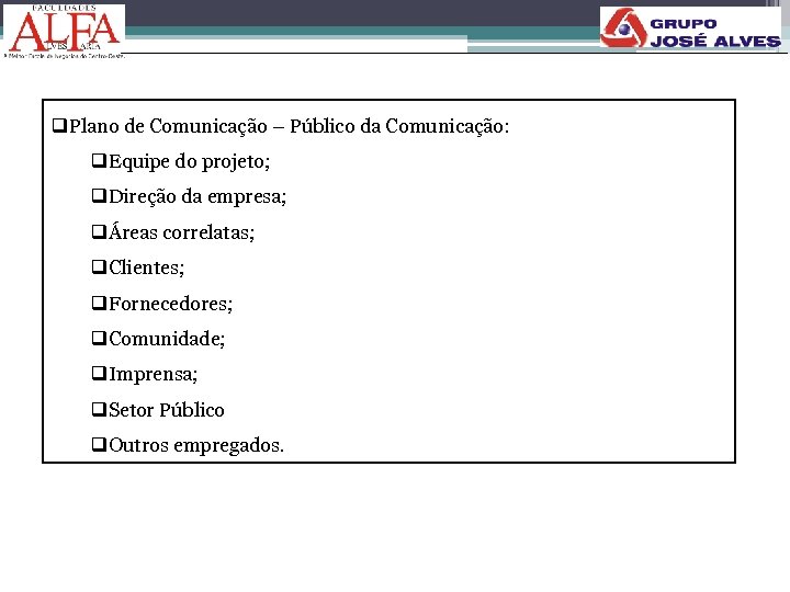 q. Plano de Comunicação – Público da Comunicação: q. Equipe do projeto; q. Direção