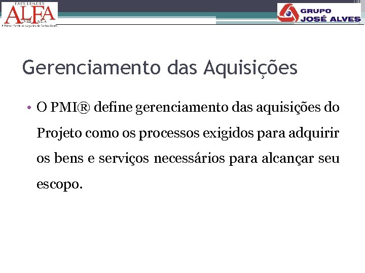 Gerenciamento das Aquisições • O PMI® define gerenciamento das aquisições do Projeto como os