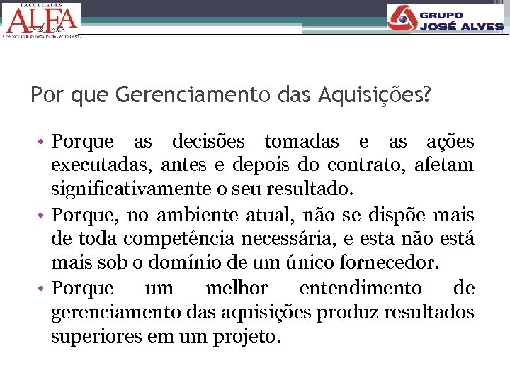 Por que Gerenciamento das Aquisições? • Porque as decisões tomadas e as ações executadas,