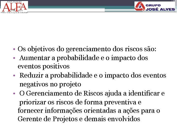  • Os objetivos do gerenciamento dos riscos são: • Aumentar a probabilidade e