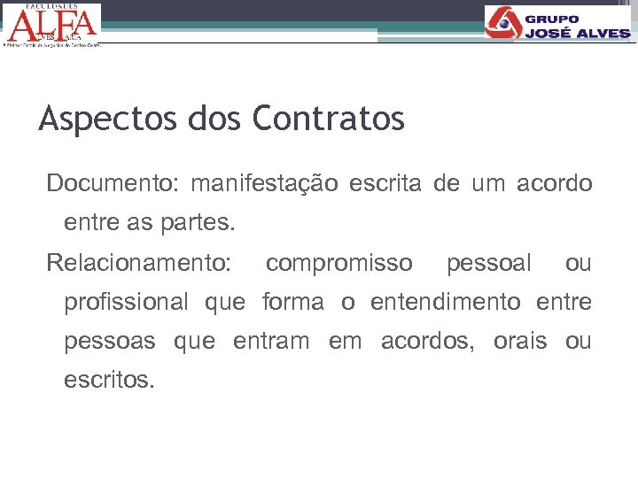 Aspectos dos Contratos Documento: manifestação escrita de um acordo entre as partes. Relacionamento: compromisso