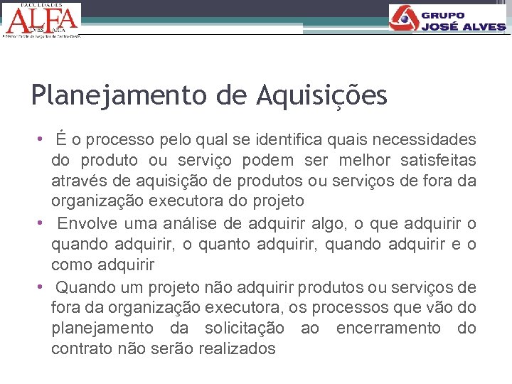 Planejamento de Aquisições • É o processo pelo qual se identifica quais necessidades do