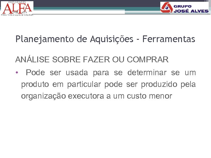 Planejamento de Aquisições - Ferramentas ANÁLISE SOBRE FAZER OU COMPRAR • Pode ser usada