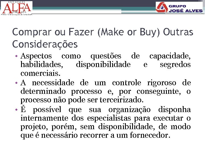 Comprar ou Fazer (Make or Buy) Outras Considerações • Aspectos como questões de capacidade,