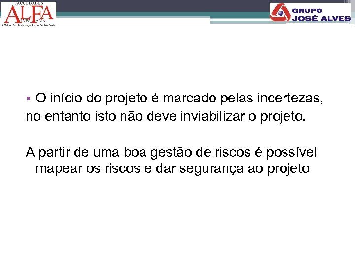  • O início do projeto é marcado pelas incertezas, no entanto isto não