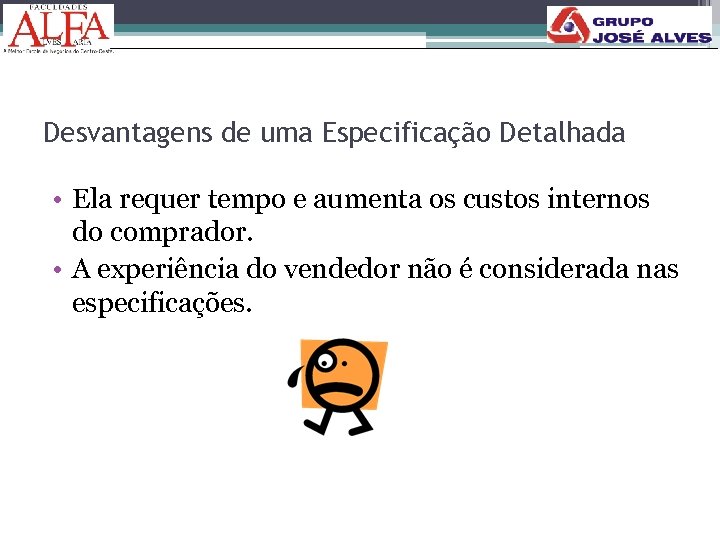 Desvantagens de uma Especificação Detalhada • Ela requer tempo e aumenta os custos internos