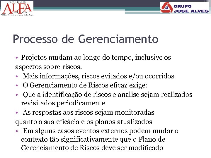 Processo de Gerenciamento • Projetos mudam ao longo do tempo, inclusive os aspectos sobre